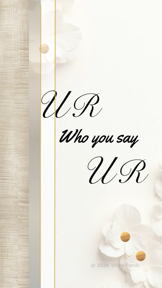 UR Who You Say UR
